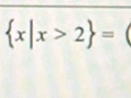  x|x>2 =