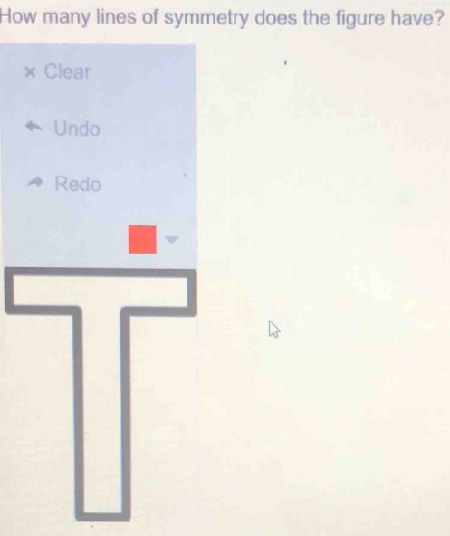 How many lines of symmetry does the figure have?
× Clear
Undo
Redo
□
| ^ 
^circ 