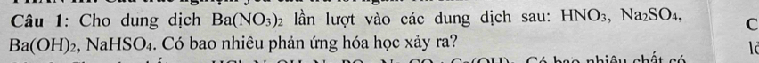 Cho dung dịch Ba(NO_3)_2 lần lượt vào các dung dịch sau: HNO_3, Na_2SO_4, C
Ba(OH)_2, NaHSO_4. Có bao nhiêu phản ứng hóa học xảy ra?