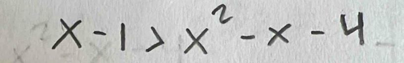 x-1>x^2-x-4