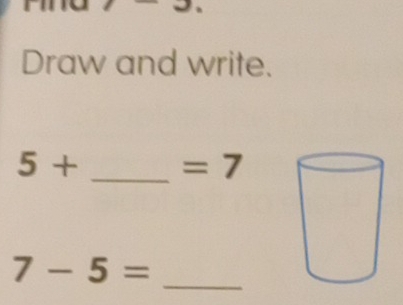 Draw and write.
5+ _  =7
7-5= _