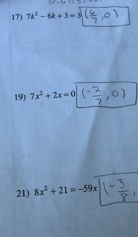 7k^2-6k+3=3
19) 7x^2+2x=0
21) 8x^2+21=-59x