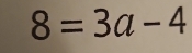 8=3a-4