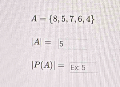 A= 8,5,7,6,4
|A|= 5
|P(A)|= Ex: 5