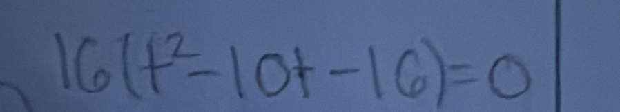 16(t^2-10t-16)=0