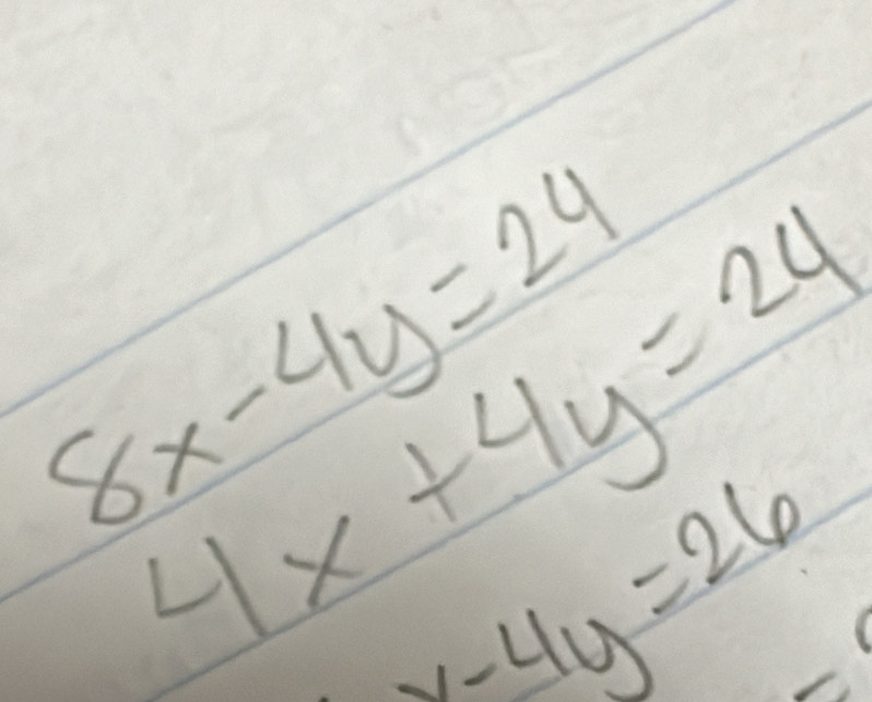 8x-4y=24
4x+4y=24
x-4y=26
/