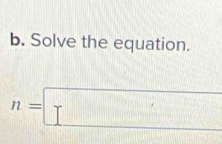 Solve the equation.
n=□