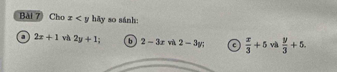 Cho x hãy so sánh:
a 2x+1 và 2y+1; b 2-3x và 2-3y; c  x/3 +5 và  y/3 +5.