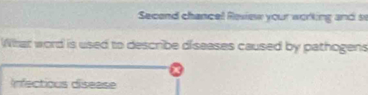 Secend chancel Resiew your working and se
What word is used to describe diseases caused by pathogens
Infectious disease