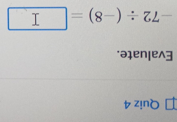 Evaluate.
-72/ (-8)=□