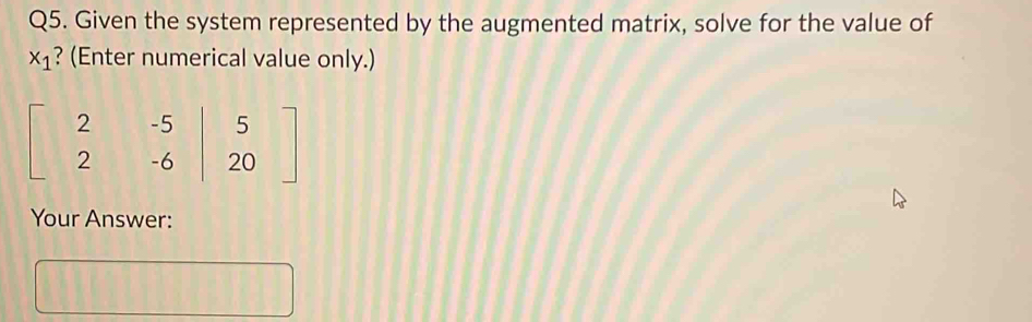 Given the system represented by the augmented matrix, solve for the value of
x_1 ? (Enter numerical value only.)
Your Answer:
□ □
1000000