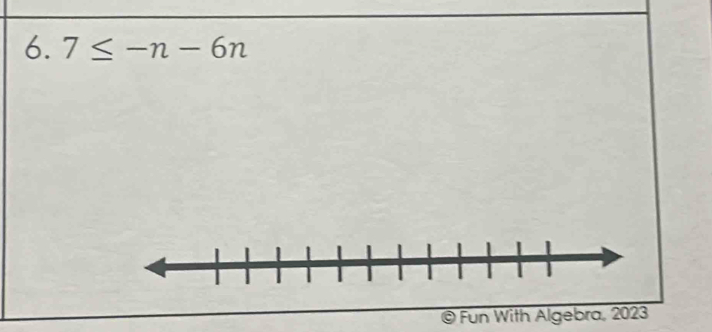 7≤ -n-6n
0 Fun With Algebra, 2023