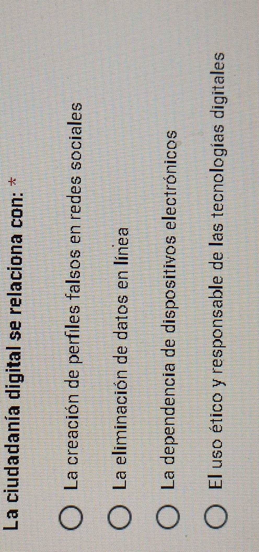 La ciudadanía digital se relaciona con: *
La creación de perfiles falsos en redes sociales
La eliminación de datos en línea
La dependencia de dispositivos electrónicos
El uso ético y responsable de las tecnologias digitales