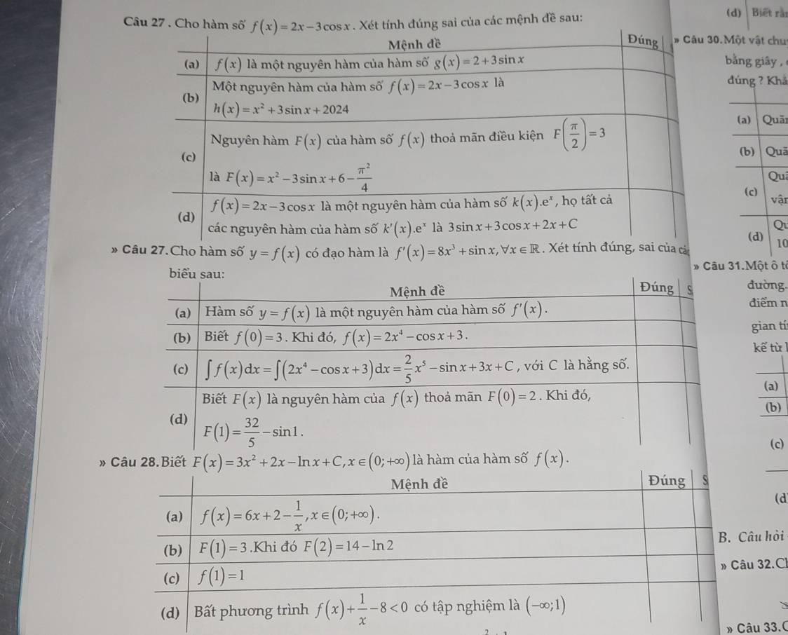 Cho hàm số  . Xét tính đúng sai của các mệnh đề sau: (d)   Biết rắi
30. Một vật chu
bằng giây ,
đúng ? Khả
āi
uã
u
ận
Q
10
» Câu 27.Cho hàm số y=f(x) có đạo hàm là f'(x)=8x^3+sin x,forall x∈ R. Xét tính đúng, sai của các
» Câu 31.Một ô tỉ
đường.
điểm n
gian tí
kể từ l
_
(a) (b)
(c)
» Câu 28.Biết F(x)=3x^2+2x-ln x+C,x∈ (0;+∈fty ) là hàm của hàm số f(x).
(d
âu hỏi
u 32.C
» Câu 33.0