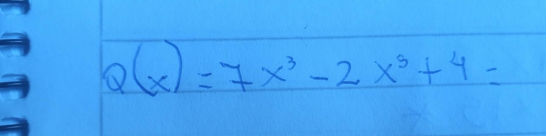 Q(x)=7x^3-2x^3+4=