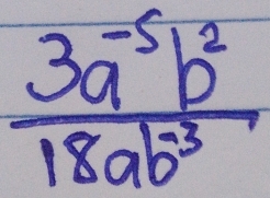  (3a^(-5)b^2)/18ab^(-3) 