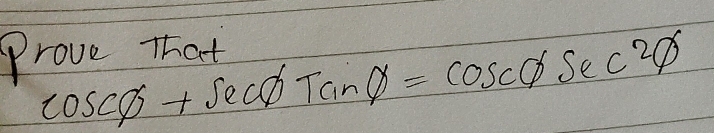 Prove That
cos ecphi +sec phi tan phi =cos ecphi sec^2phi