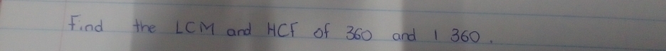 Find the LCM and HCF of 360 and 1 360.