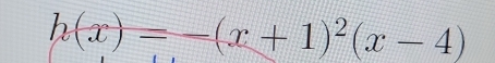 h(x)=-(x+1)^2(x-4)