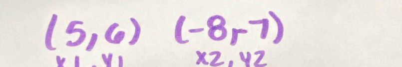 (5,6) (-8,-7)
x2.y2