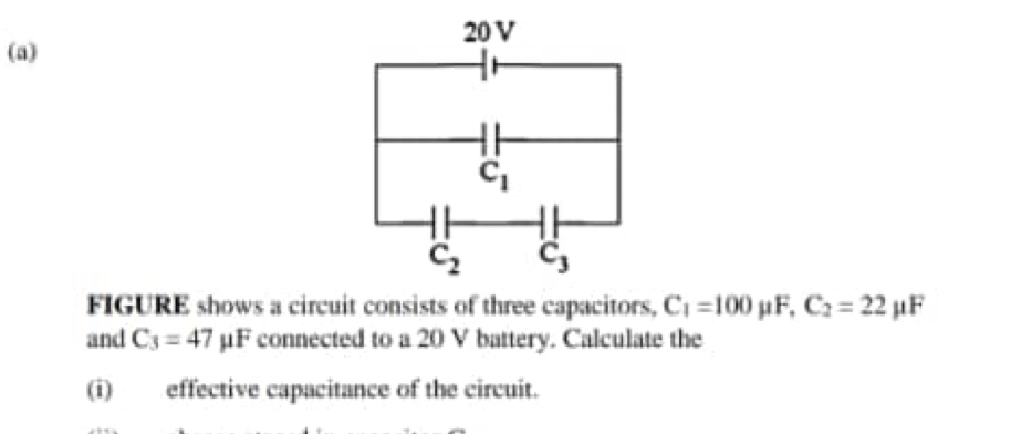 FIGURE shows a circuit consists of three capacitors, C_1=100 i 1 4 C_2=22 uF
and C_3=47mu F connected to a 20 V battery. Calculate the
(i) effective capacitance of the circuit.