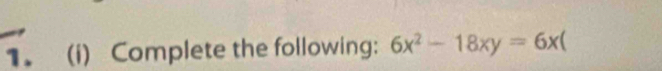 Complete the following: 6x^2-18xy=6x(