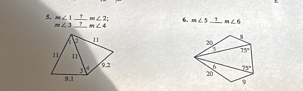 beginarrayr m∠ 1_ ?m∠ 2; m∠ 3_ ?m∠ 4endarray
6. m∠ 5_ ?m∠ 6