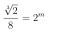  sqrt[3](2)/8 =2^m