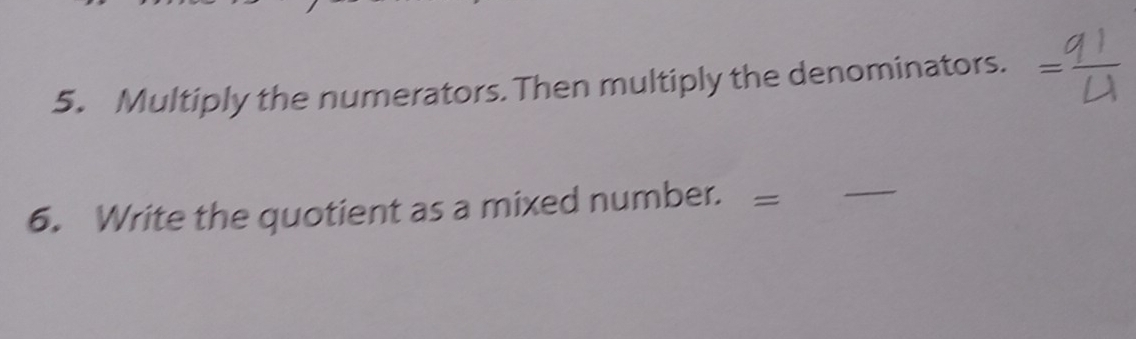 Multiply the numerators. Then multiply the denominators. 
6. Write the quotient as a mixed number. —_