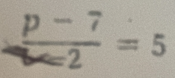 frac p-7=5