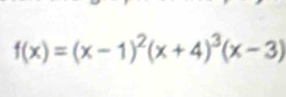 f(x)=(x-1)^2(x+4)^3(x-3)