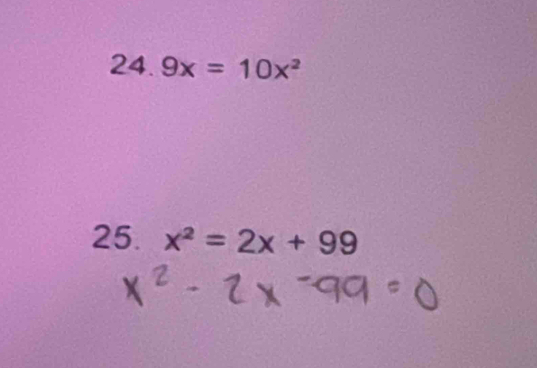 24.9x=10x^2
25. x^2=2x+99