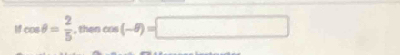ucos θ = 2/5  , then co (-θ )=□