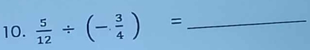  5/12 / (- 3/4 )= _