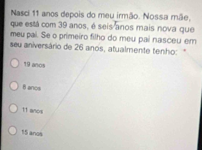 Resolvido:Nasci 11 anos depois do meu irmão. Nossa mãe, que está com 39 ...