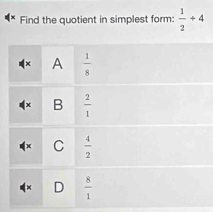 × Find the quotient in simplest form:  1/2 / 4