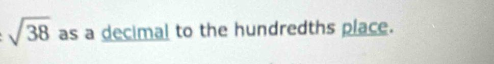 sqrt(38) as a decimal to the hundredths place.