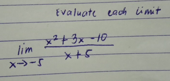 Evaluate each limit
limlimits _xto -5 (x^2+3x-10)/x+5 