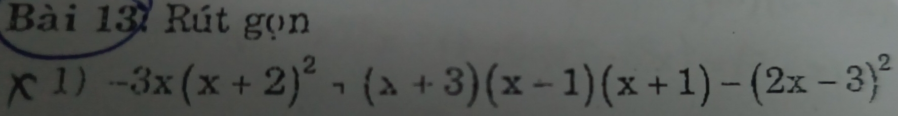 Rút gọn 
1) -3x(x+2)^2-(x+3)(x-1)(x+1)-(2x-3)^2