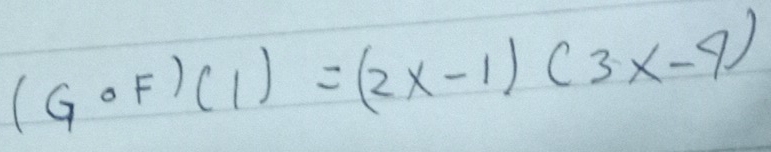 (Gcirc F)(1)=(2x-1)(3x-4)