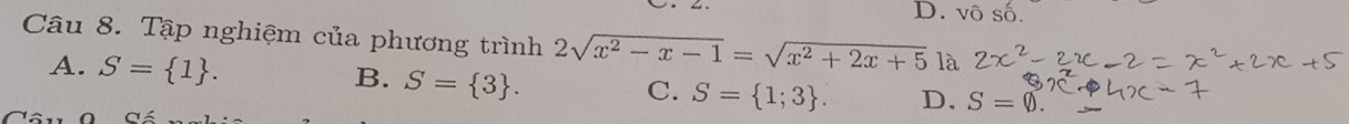 D. vô số.
Câu 8. Tập nghiệm của phương trình 2sqrt(x^2-x-1)=sqrt(x^2+2x+5) là
A. S= 1. B. S= 3. C. S= 1;3. D, S=varnothing.