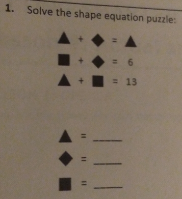 Solve the shape equation puzzle:
△ + · ·
m+6 =6
△ +□ =13
=
△° _
_=
_ □ =