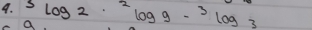 3log 2·^2log 9-^3log 3