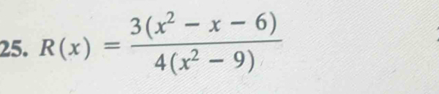 R(x)= (3(x^2-x-6))/4(x^2-9) 