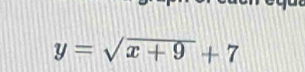 y=sqrt(x+9)+7