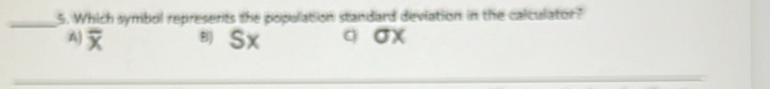 Which symbol represents the population standard deviation in the calculator?
A) overline x Sx q σX