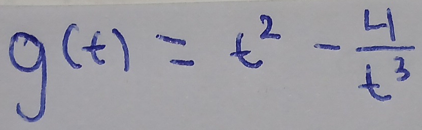 g(t)=t^2- 4/t^3 