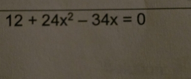 12+24x^2-34x=0