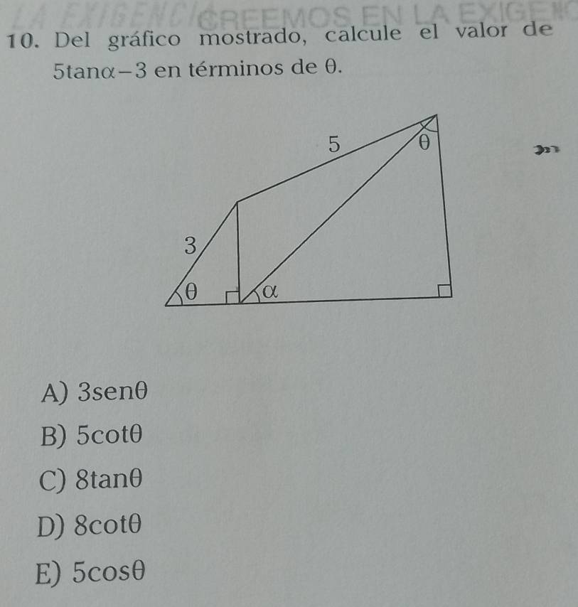 Del gráfico mostrado, calcule el valor de
5tanα-3 en términos de θ.
A) 3senθ
B) 5cot θ
C) 8tan θ
D) 8cot θ
E) 5cos θ