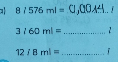 8l576ml= _
3760ml= _
l
12/8ml= _ 
l